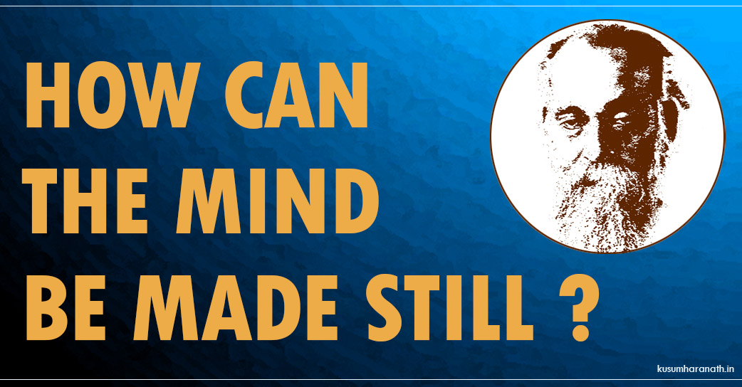 How can the mind be made still?
